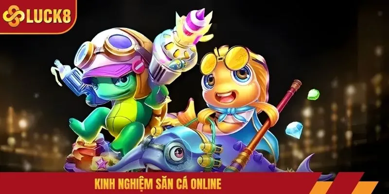 Kinh nghiệm săn cá online